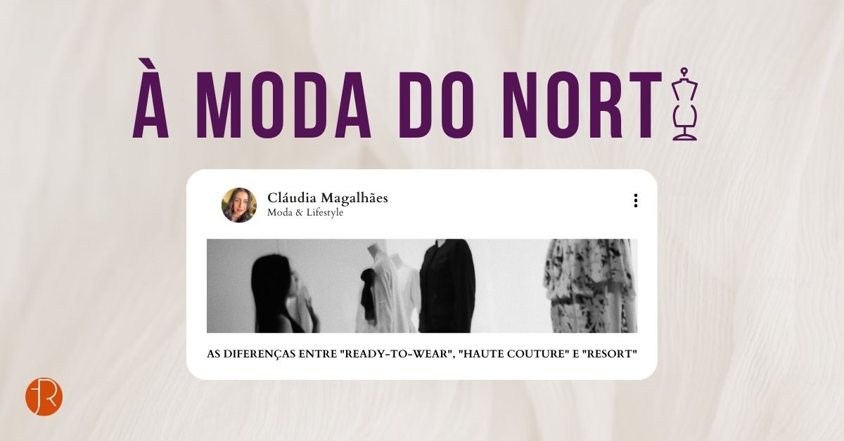 À Moda do Norte, Coleção Resort, Ready-to-Wear, Haute Couture